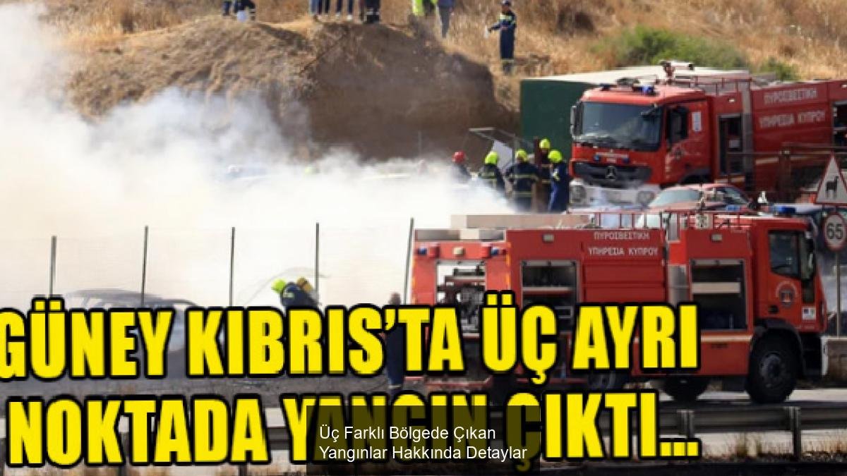 Üç Farklı Bölgede Çıkan Yangınlar Hakkında Detaylar