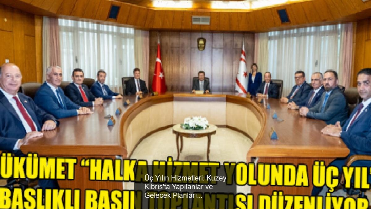 Üç Yılın Hizmetleri: Kuzey Kıbrıs'ta Yapılanlar ve Gelecek Planları