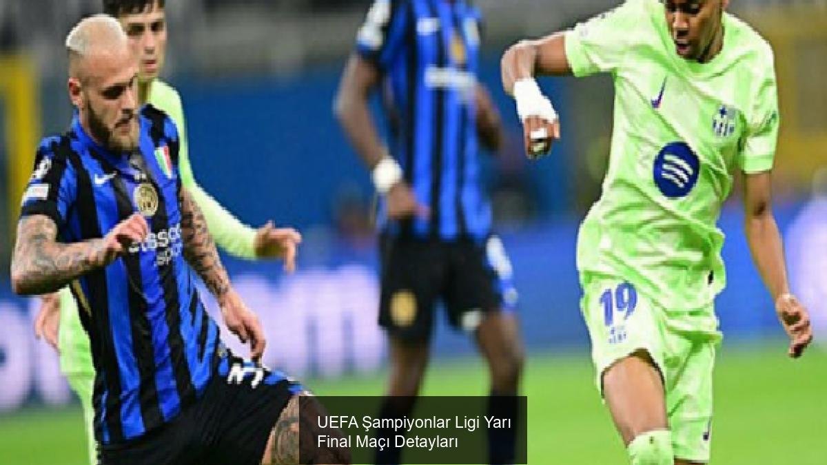 UEFA Şampiyonlar Ligi Yarı Final Maçı Detayları
