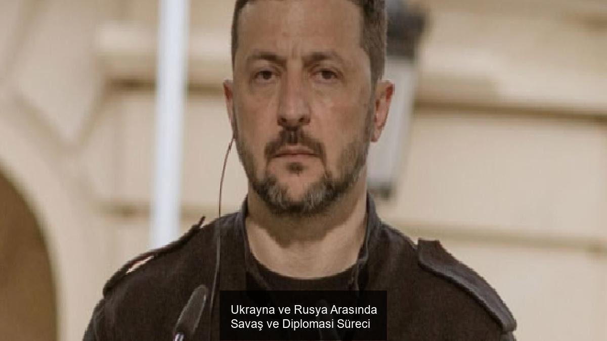 Ukrayna ve Rusya Arasında Savaş ve Diplomasi Süreci