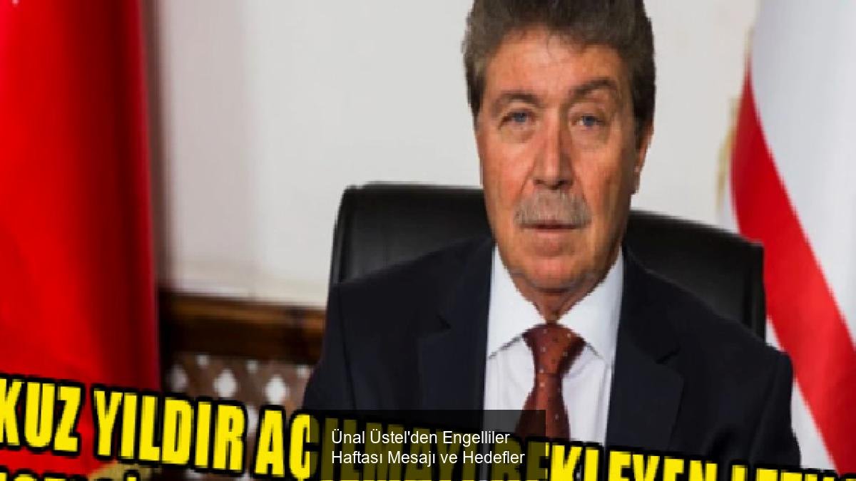 Ünal Üstel'den Engelliler Haftası Mesajı ve Hedefler