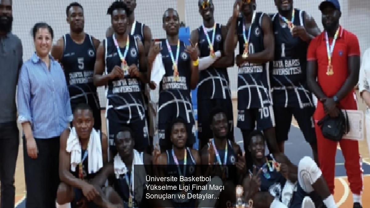 Üniversite Basketbol Yükselme Ligi Final Maçı Sonuçları ve Detaylar