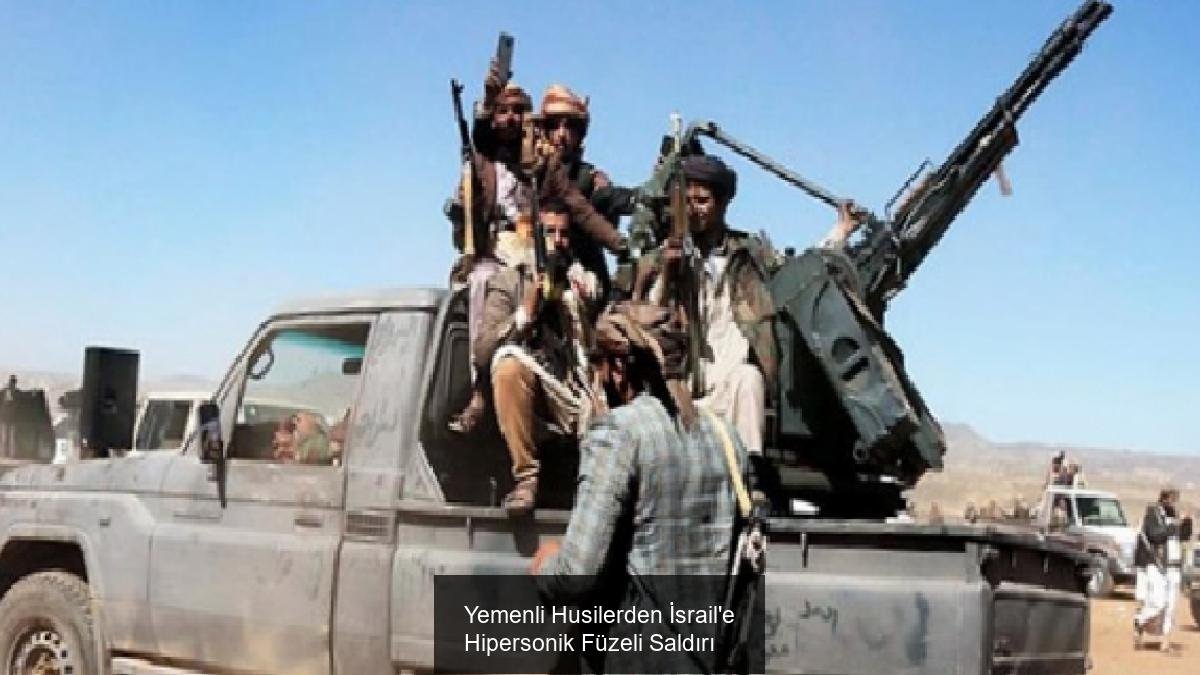 Yemenli Husilerden İsrail'e Hipersonik Füzeli Saldırı