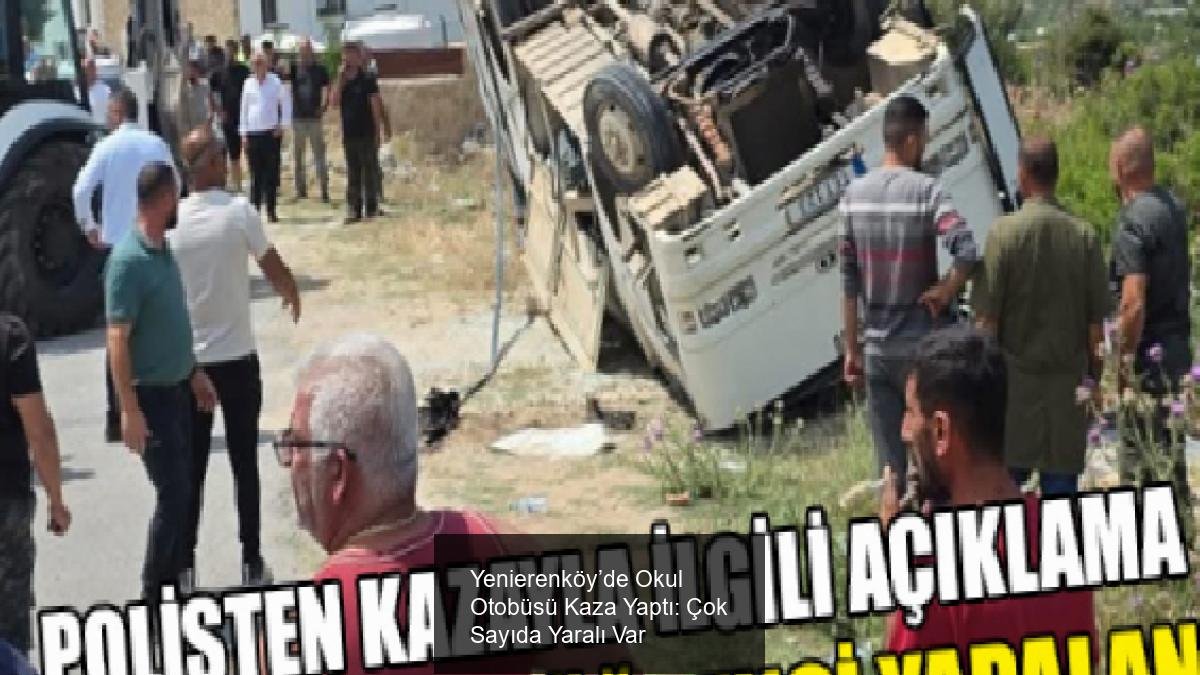 Yenierenköy’de Okul Otobüsü Kaza Yaptı: Çok Sayıda Yaralı Var