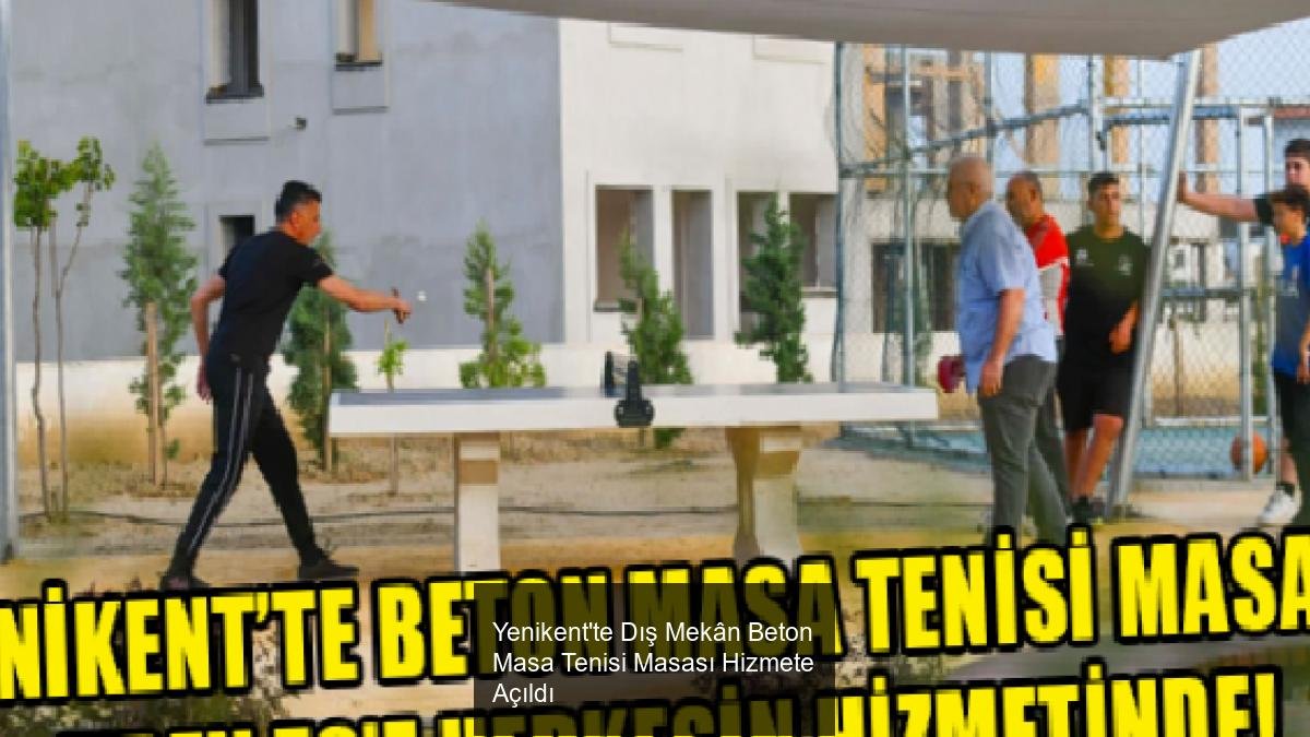 Yenikent'te Dış Mekân Beton Masa Tenisi Masası Hizmete Açıldı