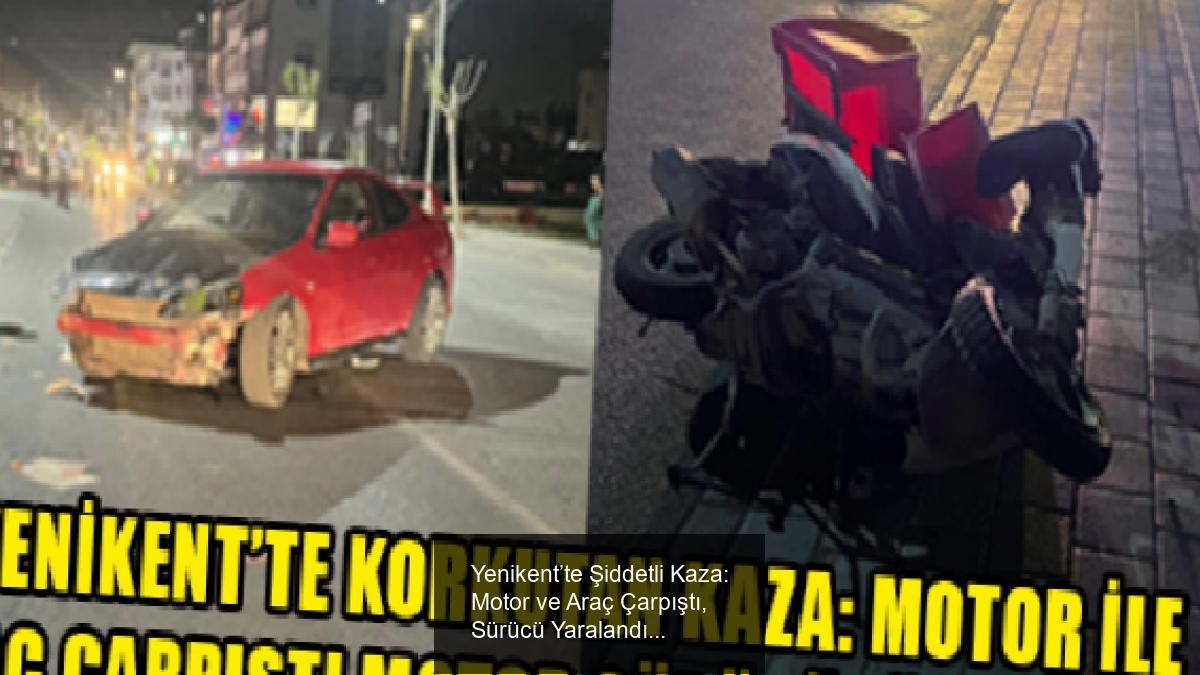 Yenikent’te Şiddetli Kaza: Motor ve Araç Çarpıştı, Sürücü Yaralandı