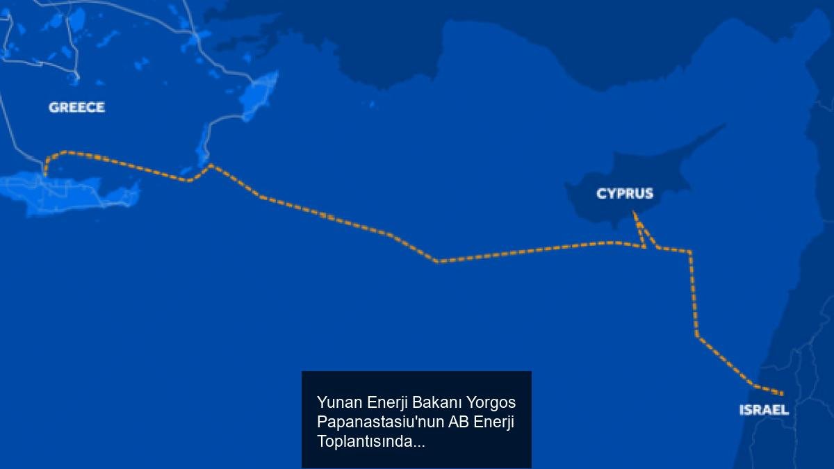 Yunan Enerji Bakanı Yorgos Papanastasiu'nun AB Enerji Toplantısındaki Açıklamaları