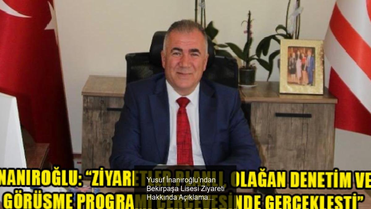 Yusuf İnanıroğlu’ndan Bekirpaşa Lisesi Ziyareti Hakkında Açıklama