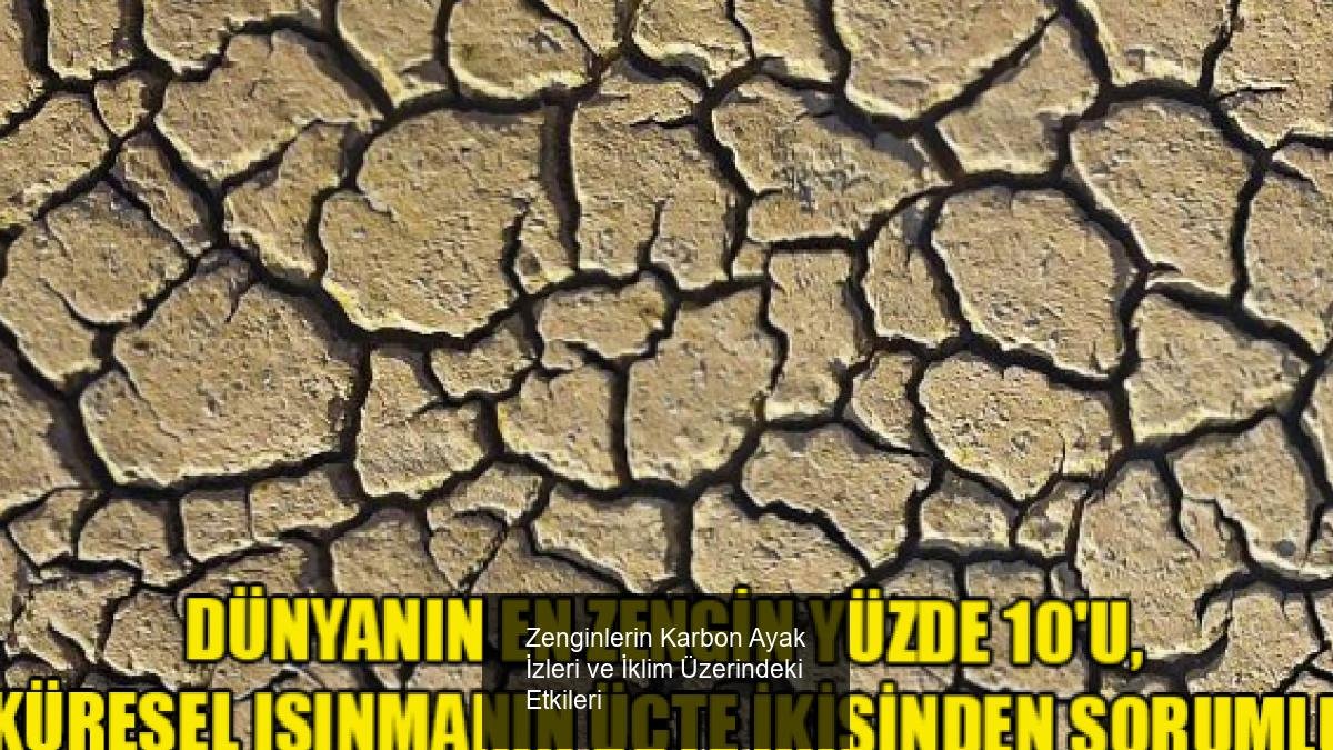 Zenginlerin Karbon Ayak İzleri ve İklim Üzerindeki Etkileri