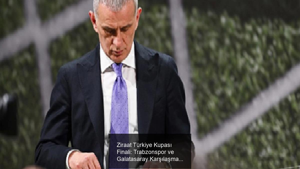Ziraat Türkiye Kupası Finali: Trabzonspor ve Galatasaray Karşılaşması
